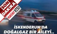 İSKENDERUN’DA DOĞALGAZ CAN ALDI